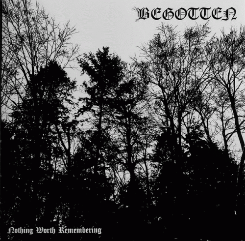 Begotten (CAN) : Nothing Worth Remembering